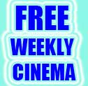 Totally FREE Weekly Cinema